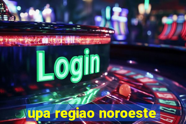 upa regiao noroeste