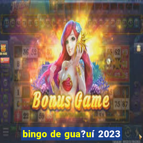 bingo de gua?uí 2023