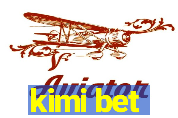 kimi bet