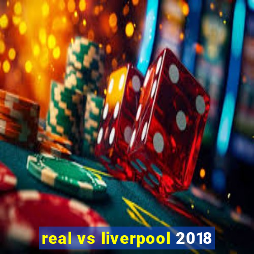 real vs liverpool 2018