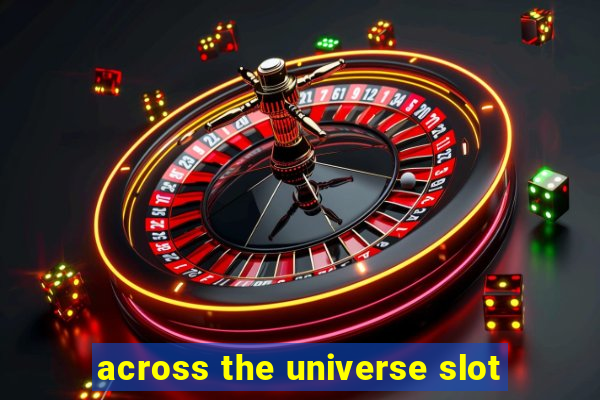 across the universe slot