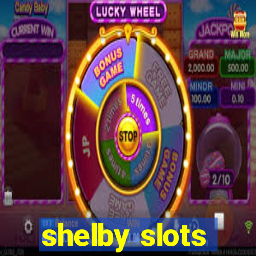 shelby slots