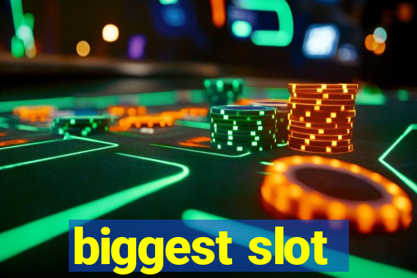 biggest slot