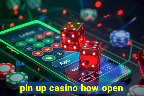 pin up casino how open