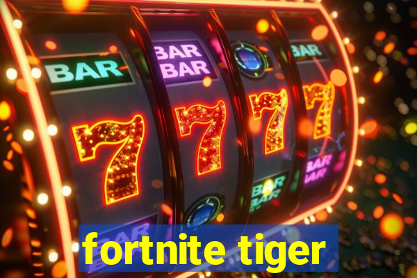 fortnite tiger