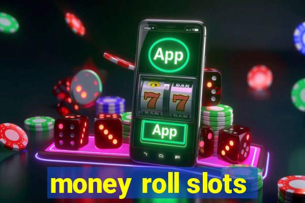 money roll slots