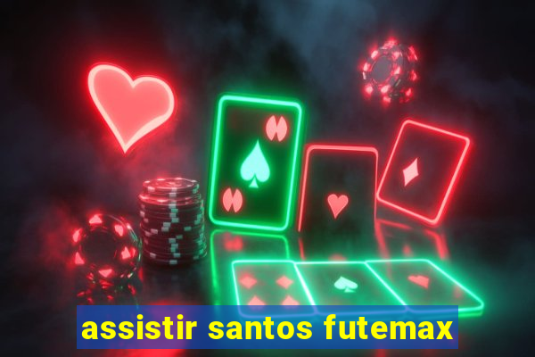 assistir santos futemax