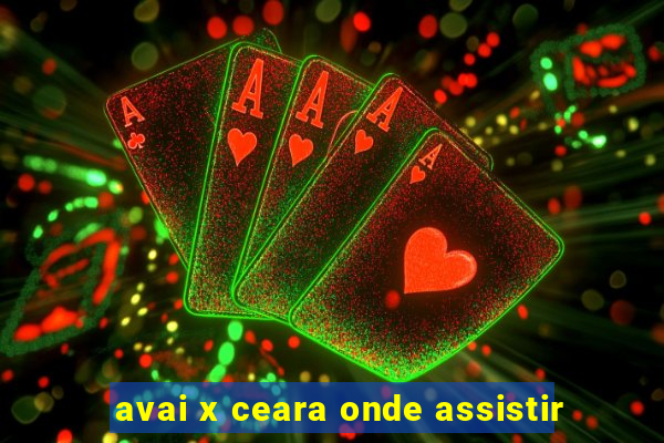 avai x ceara onde assistir