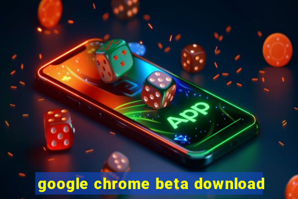 google chrome beta download