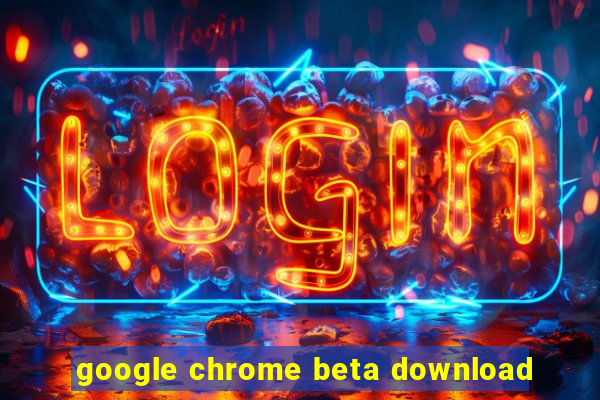 google chrome beta download