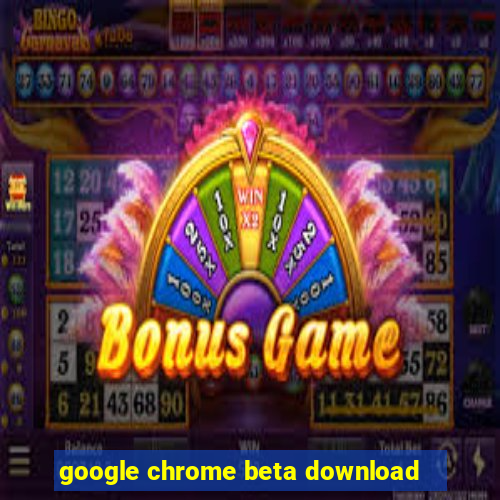 google chrome beta download