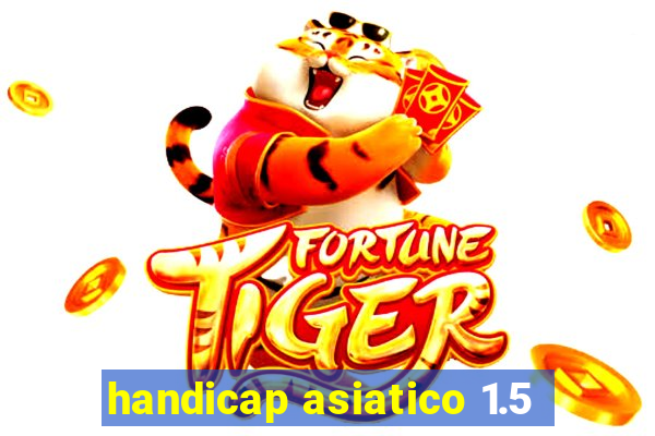 handicap asiatico 1.5