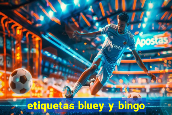 etiquetas bluey y bingo