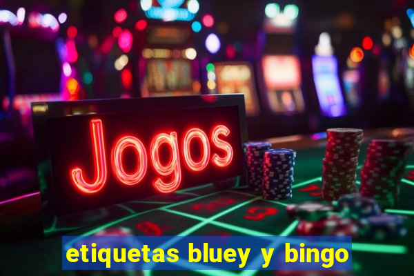 etiquetas bluey y bingo