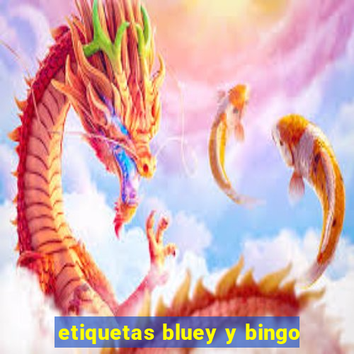 etiquetas bluey y bingo