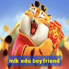 mlk edu boyfriend