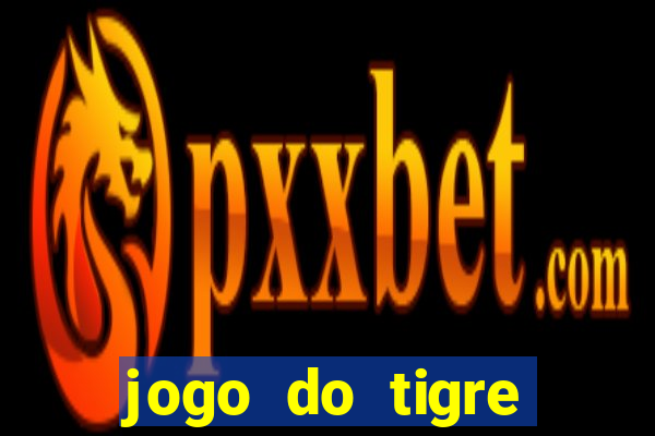 jogo do tigre ganha dinheiro