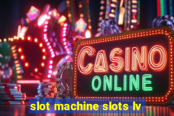 slot machine slots lv