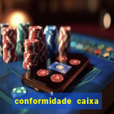 conformidade caixa quanto tempo demora