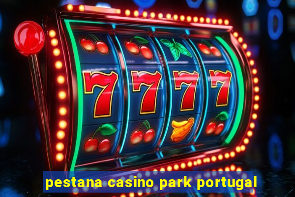 pestana casino park portugal