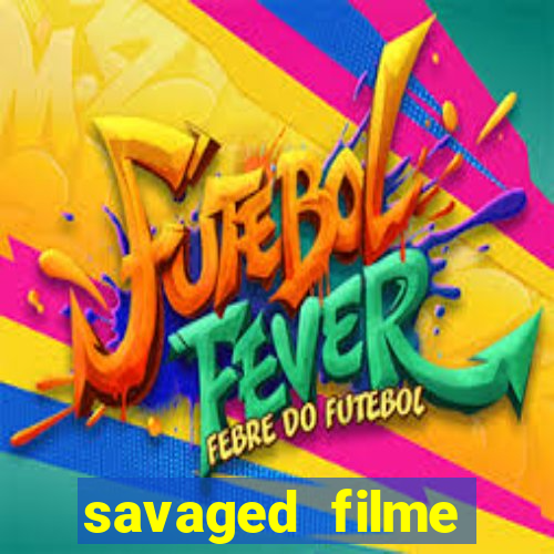 savaged filme completo dublado