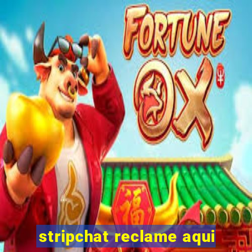 stripchat reclame aqui