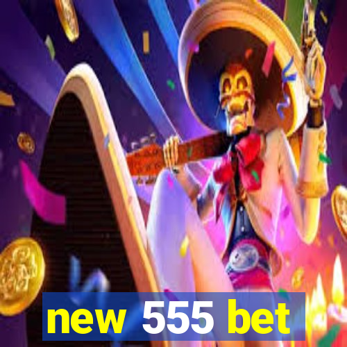 new 555 bet