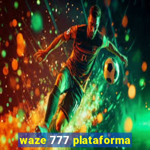 waze 777 plataforma