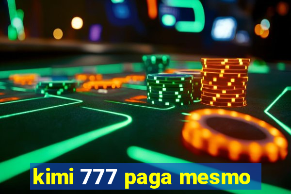 kimi 777 paga mesmo