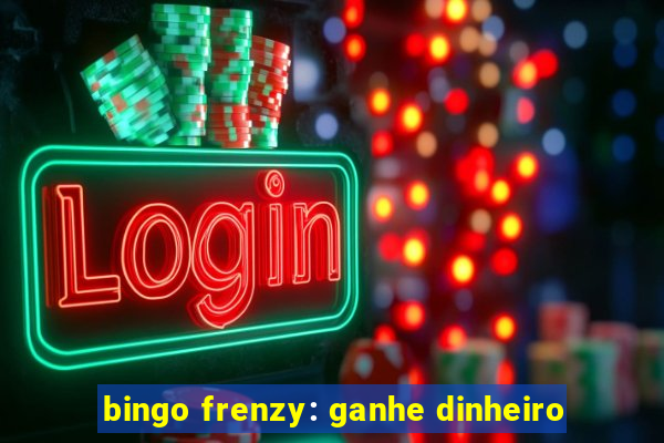 bingo frenzy: ganhe dinheiro