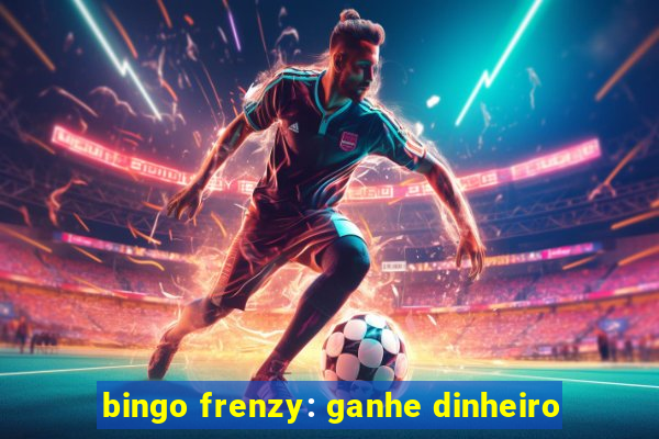 bingo frenzy: ganhe dinheiro