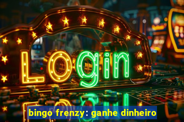 bingo frenzy: ganhe dinheiro