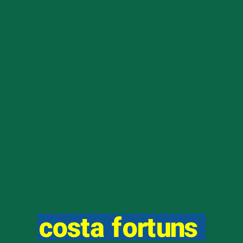 costa fortuns