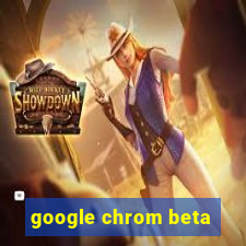 google chrom beta