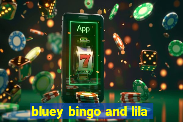 bluey bingo and lila