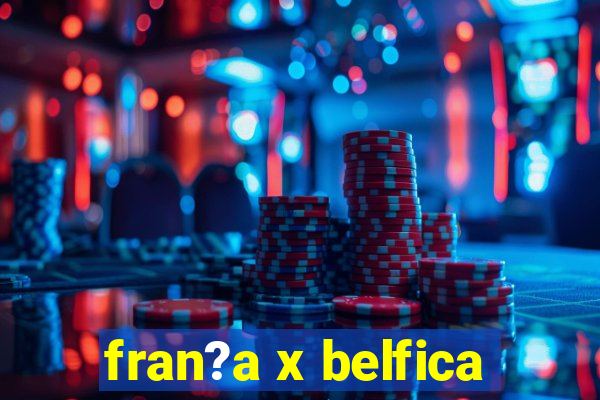 fran?a x belfica