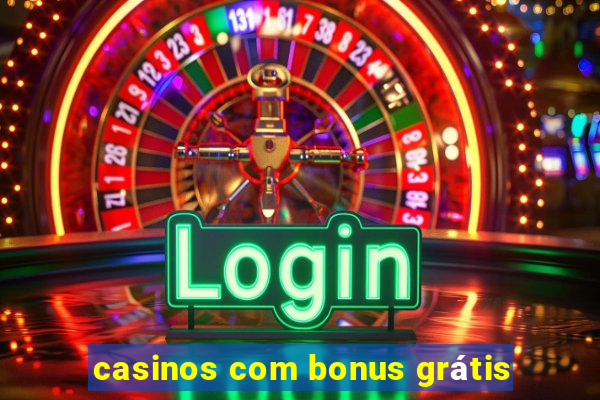 casinos com bonus grátis