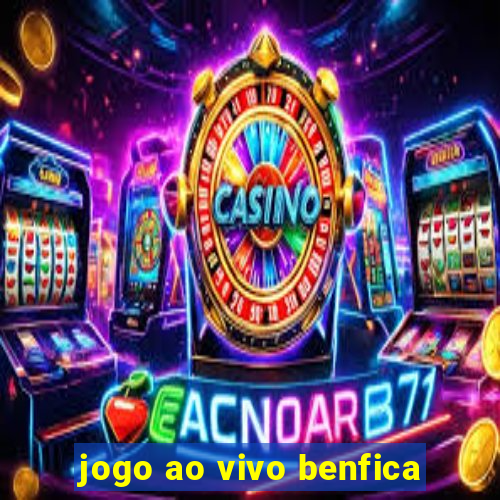 jogo ao vivo benfica