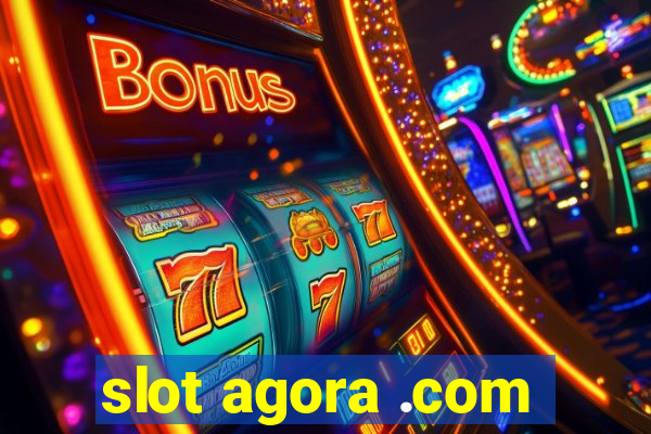 slot agora .com