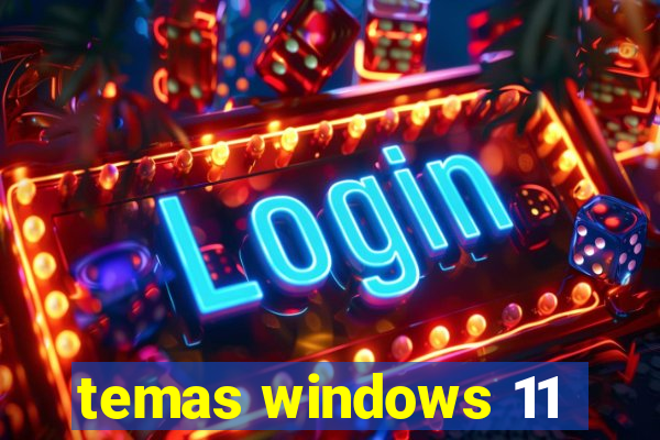 temas windows 11