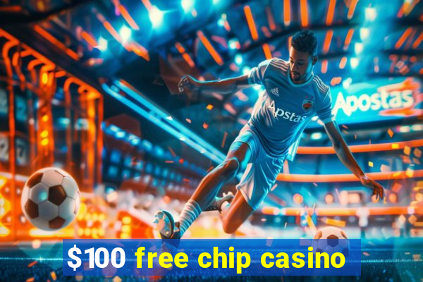 $100 free chip casino