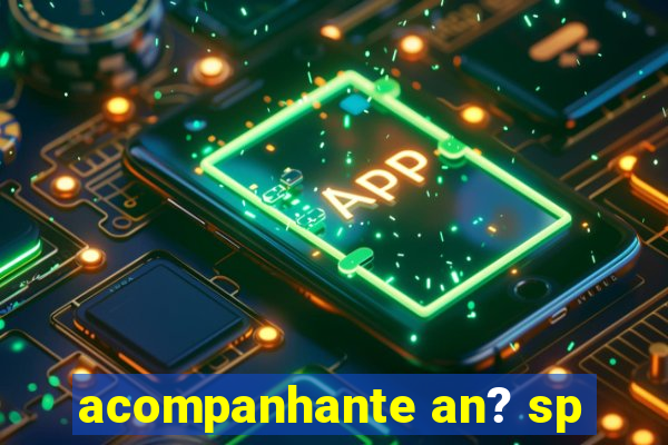 acompanhante an? sp