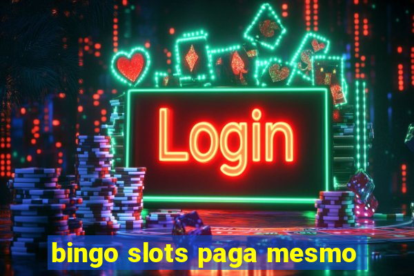 bingo slots paga mesmo