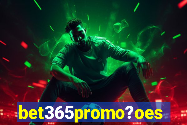 bet365promo?oes