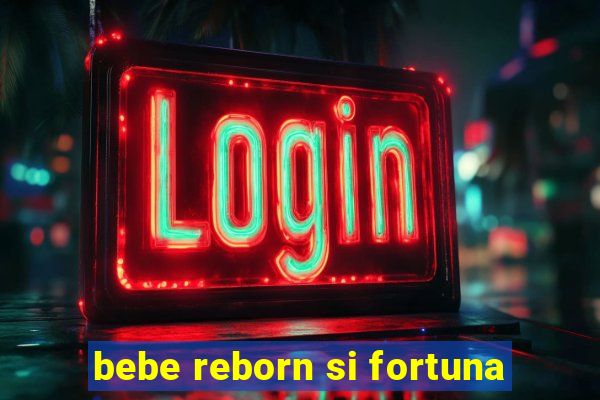 bebe reborn si fortuna