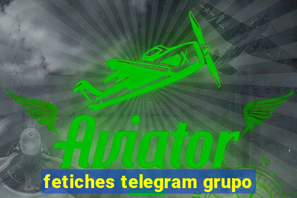 fetiches telegram grupo