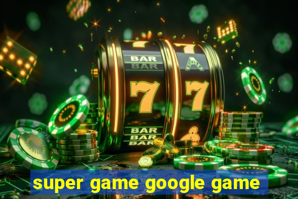 super game google game