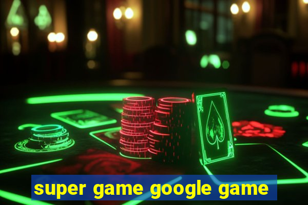 super game google game