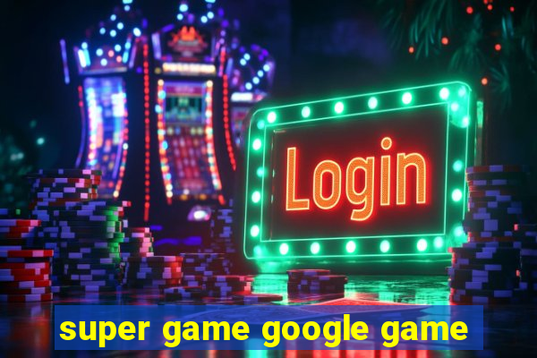 super game google game