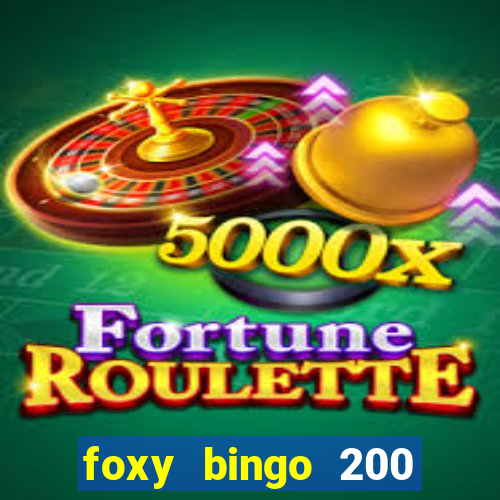 foxy bingo 200 free spins